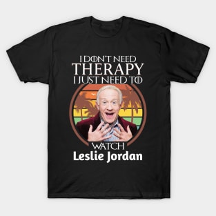 I Just Need To Watch Leslie Jordan T-Shirt